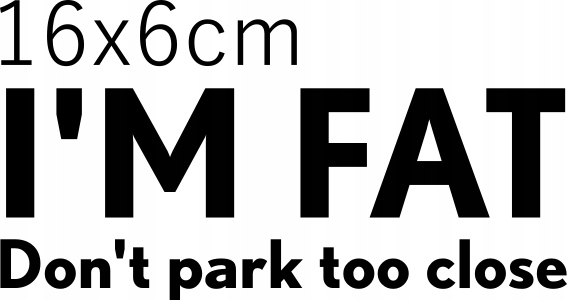 

Naklejka I'm Fat Don't Park Too Close 16x6cm