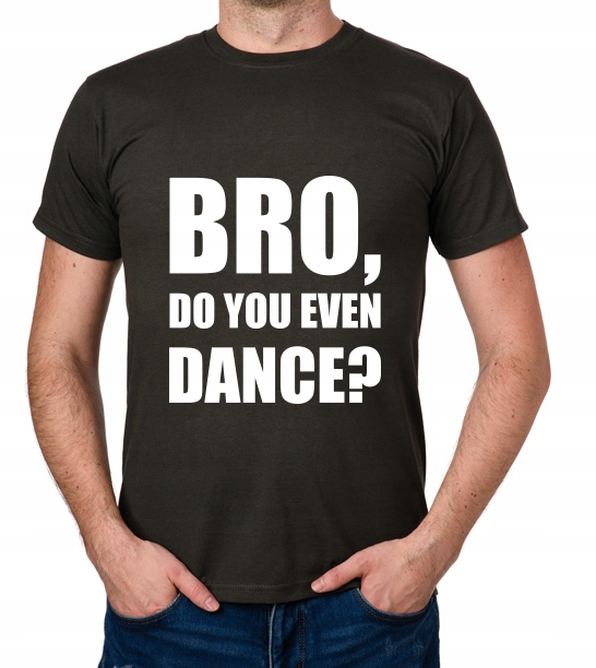 

koszulka Bro, Do You Even Dance prezent