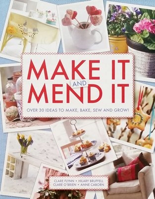 Clare Flynn - Make It and Mend It: 30 ideas to ...