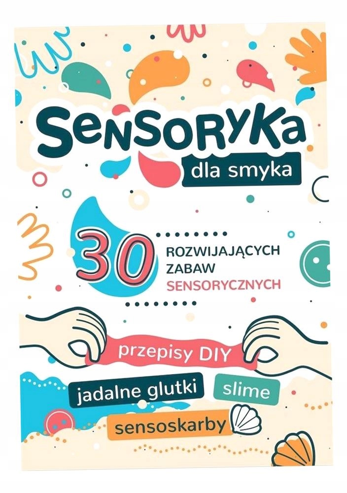 Sensoryka Dla Smyka. 30 Rozwijających Zabaw. . Aleksandra Charęzińska