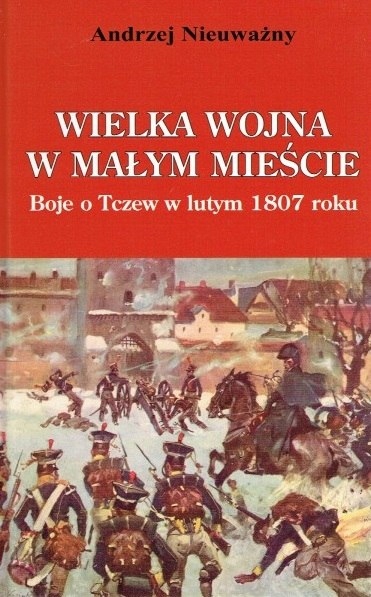 Wielka wojna w małym mieście. Boje o Tczew w lutym