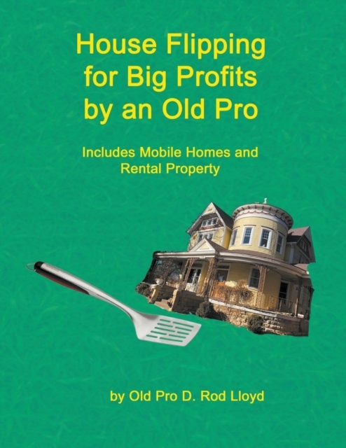 House Flipping for Big Profits by an Old Pro D ROD LLOYD