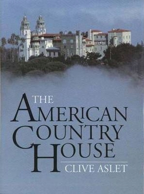 The American Country House Clive Aslet