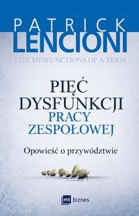 

Pięć Dysfunkcji Pracy Zespołowej Patrick Lencion..