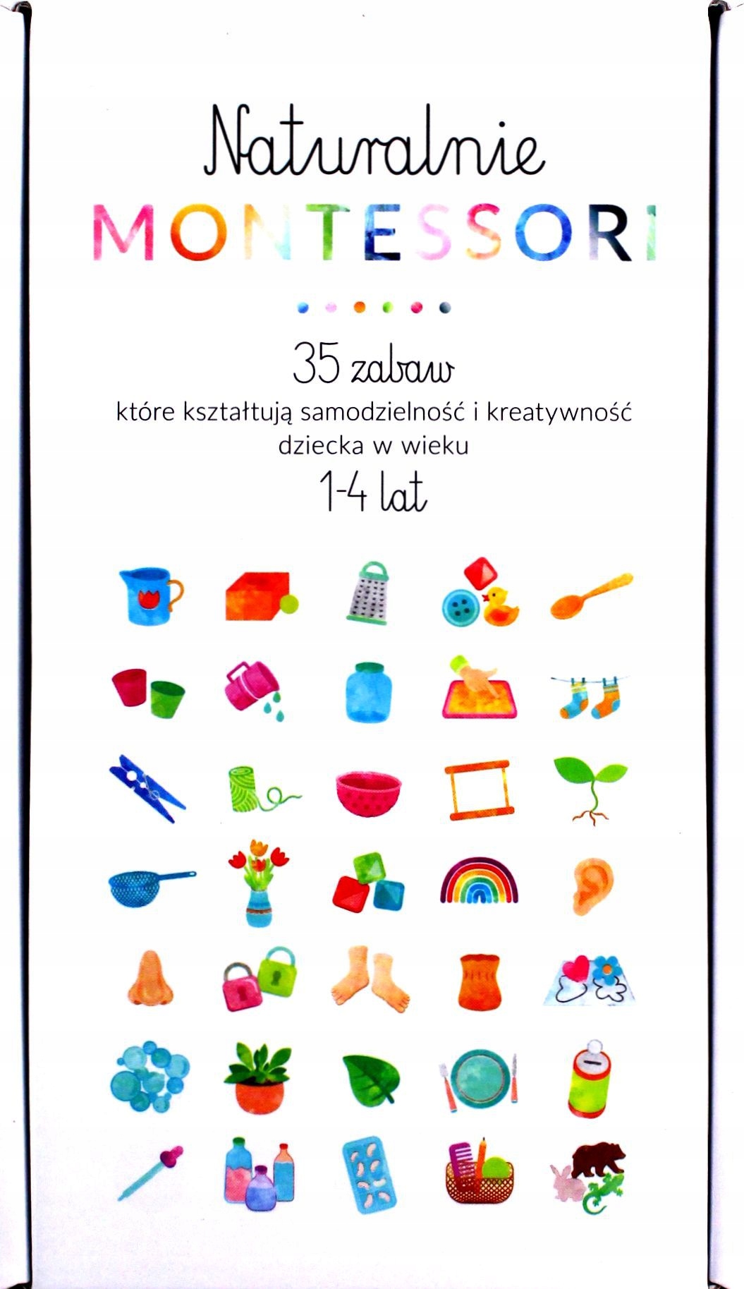 NATURALNIE MONTESSORI. 35 ZABAW, KTÓRE KSZTAŁTUJĄ ROZWÓJ I SAMODZIELNOŚĆ DZ