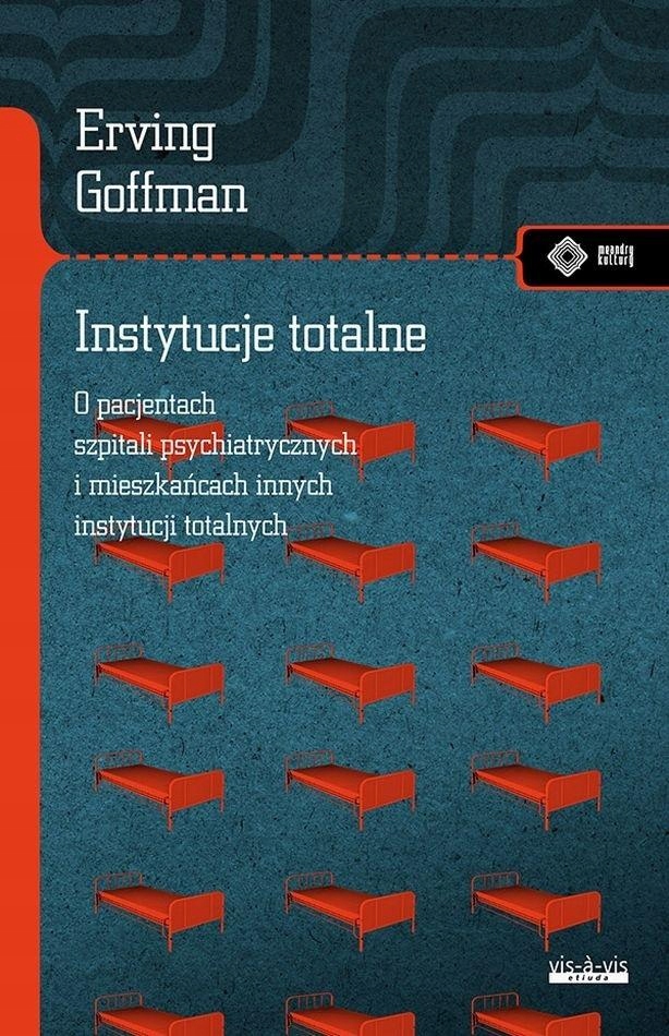 

Instytucje Totalne. Eseje O Sytuacji Społecznej...