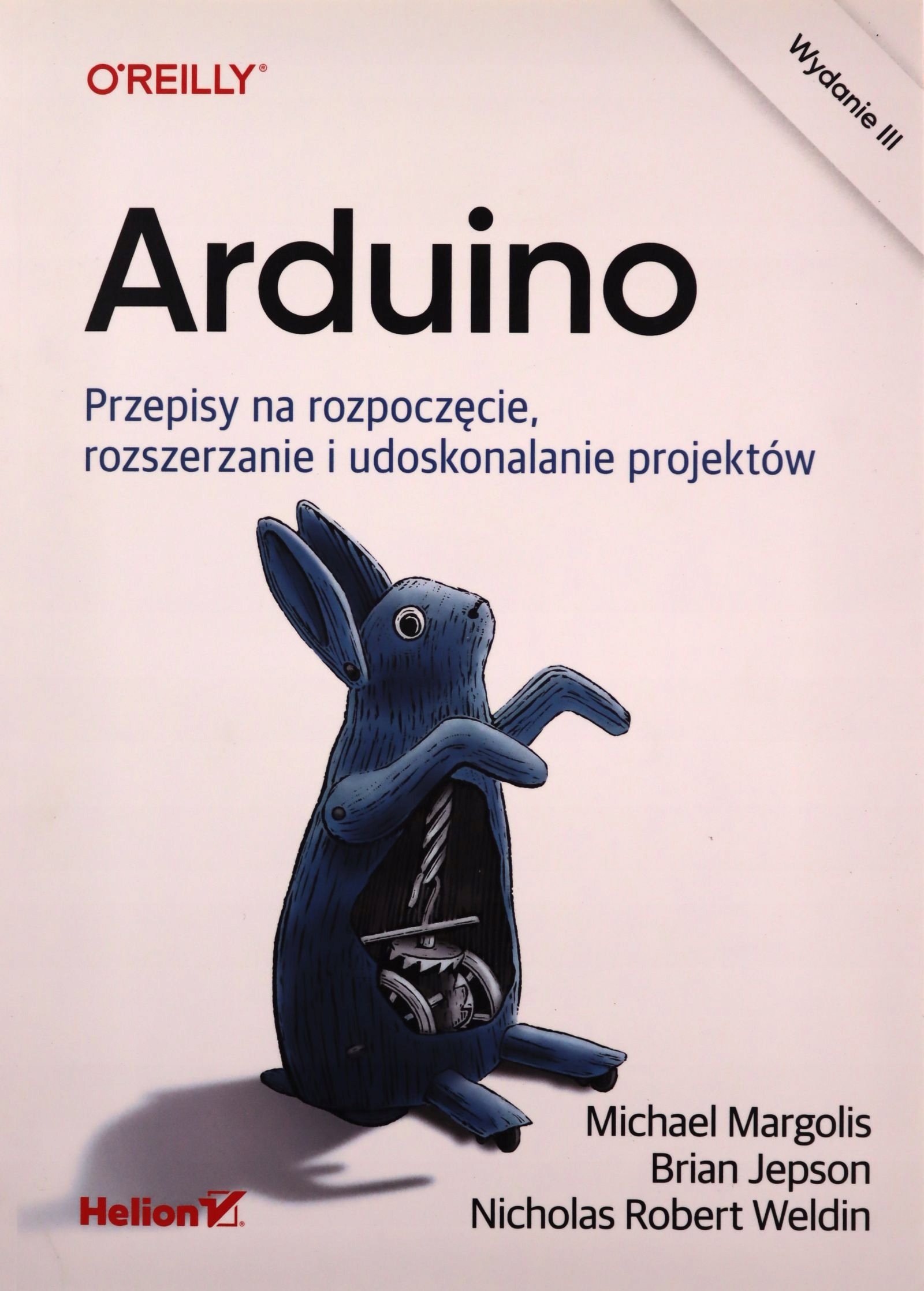 ARDUINO. PRZEPISY NA ROZPOCZĘCIE, ROZSZERZANIE I UDOSKONALANIE PROJEKTÓW -