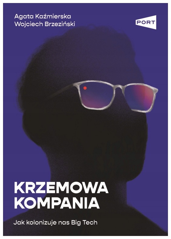 Krzemowa kompania. Jak kolonizuje nas Big Tech Agata Kaźmierska
