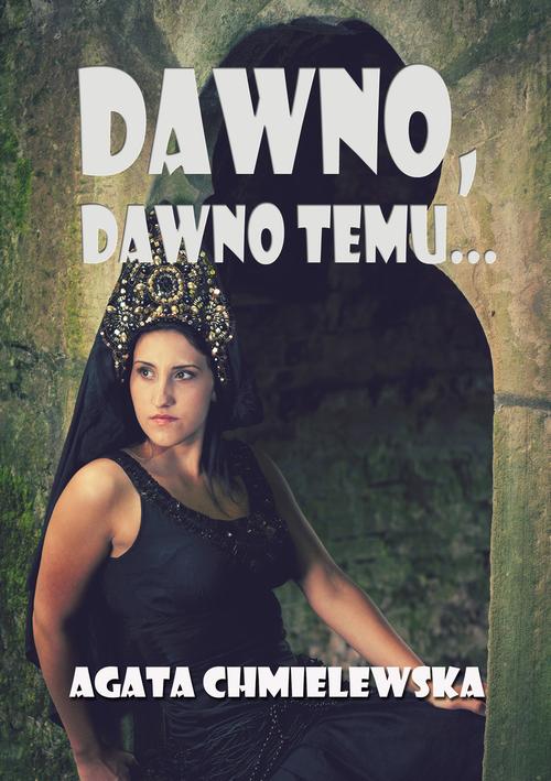 DAWNO, DAWNO TEMU... AGATA CHMIELEWSKA EBOOK