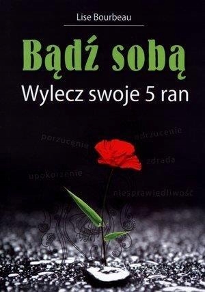 Bądź Sobą. Wylecz Swoje 5 Ran Lise Bourbeau-Zdjęcie-0