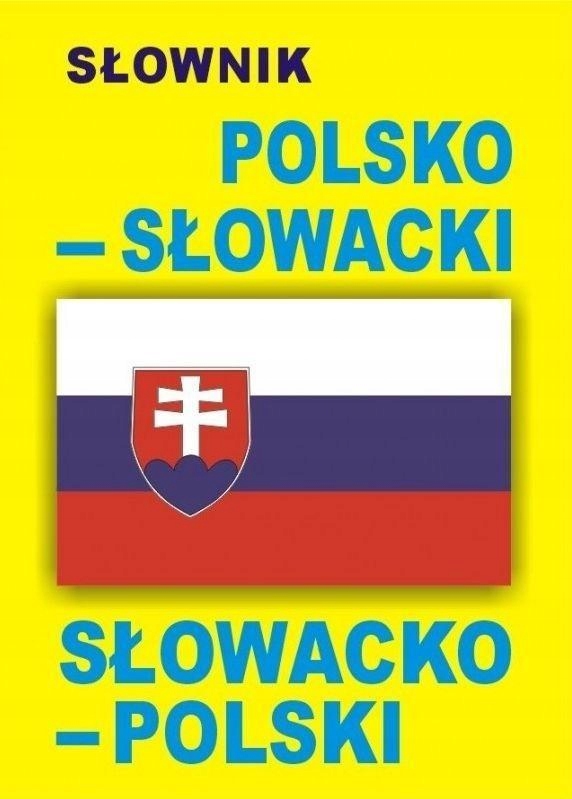 SŁOWNIK POLSKO-SŁOWACKI O SŁOWACKO-POLSKI