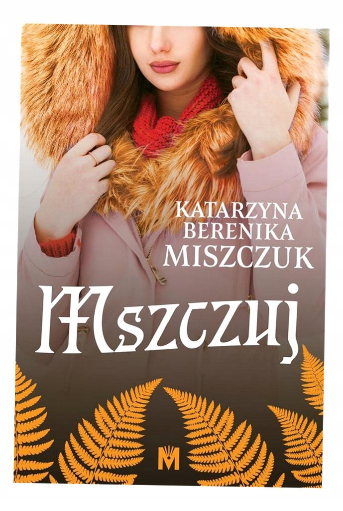 GNIEWA/MSZCZUJ KWIAT PAPROCI T. 6-7 K.B. MISZCZUK Wydawnictwo inne