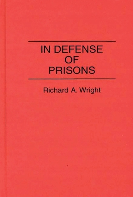 In Defense of Prisons RICHARD A. WRIGHT