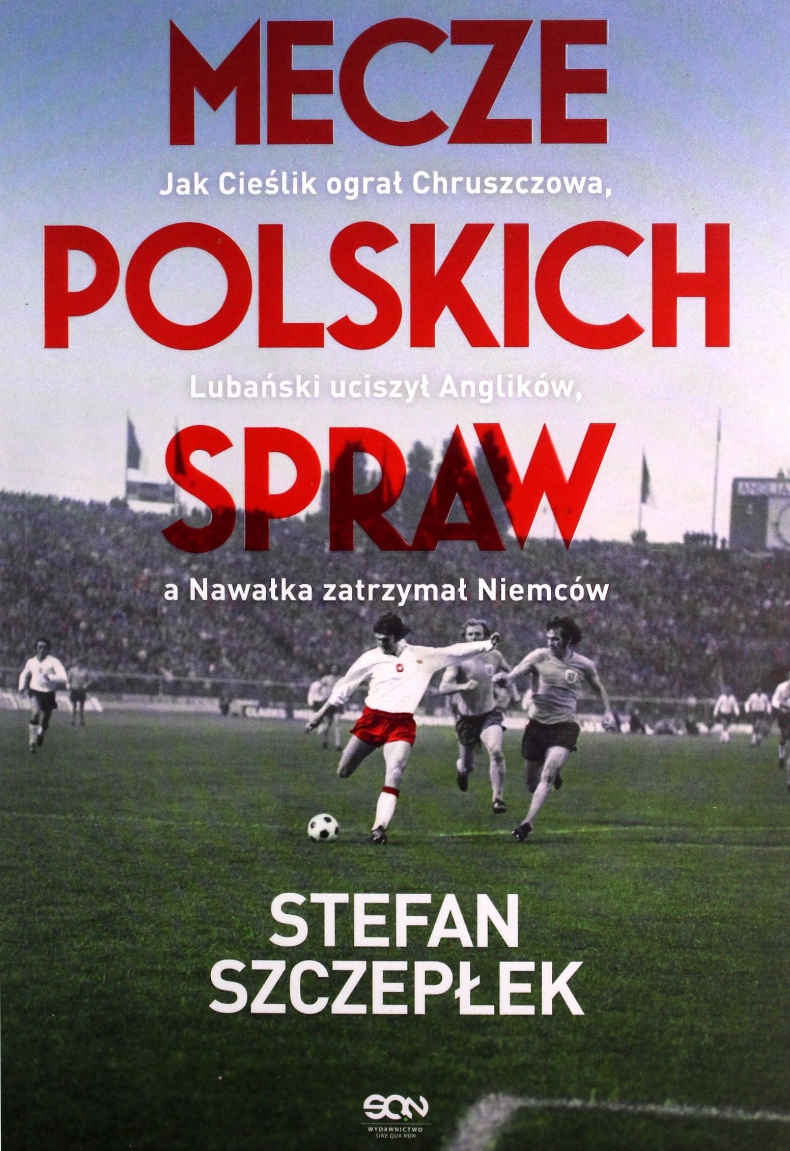 MECZE POLSKICH SPRAW. JAK CIEŚLIK OGRAŁ CHRUSZCZOWA, LUBAŃSKI UCISZYŁ ANGLI