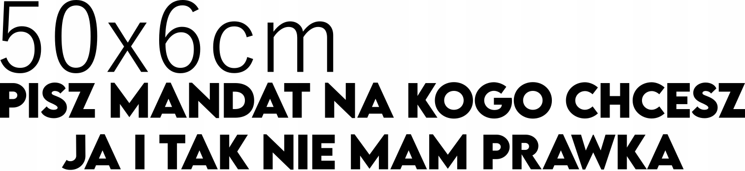 

Naklejka Pisz mandat i tak nie mam prawka 50x6cm