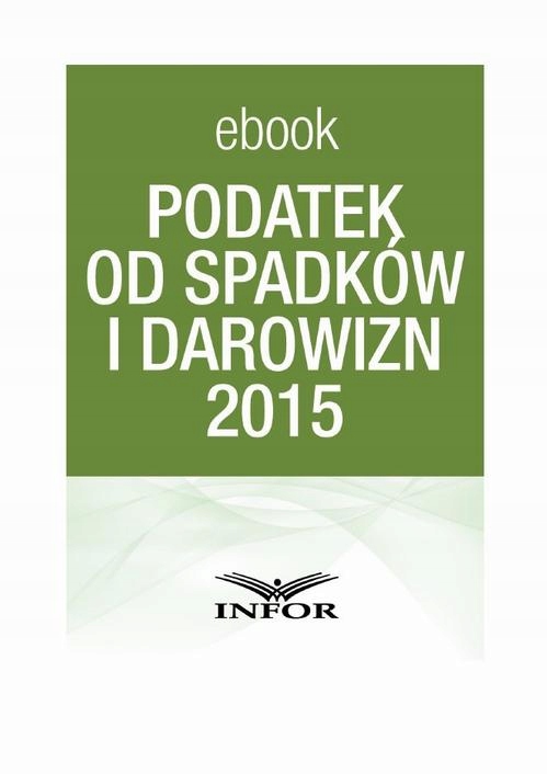 PODATEK OD SPADKÓW I DAROWIZN 2015 - Infor Pl | Ebook