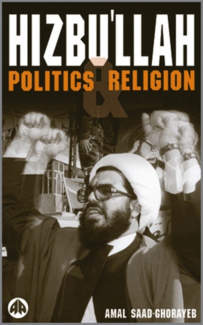 Hizbullah: Politics and Religion AMAL SAAD-GHORAYEB