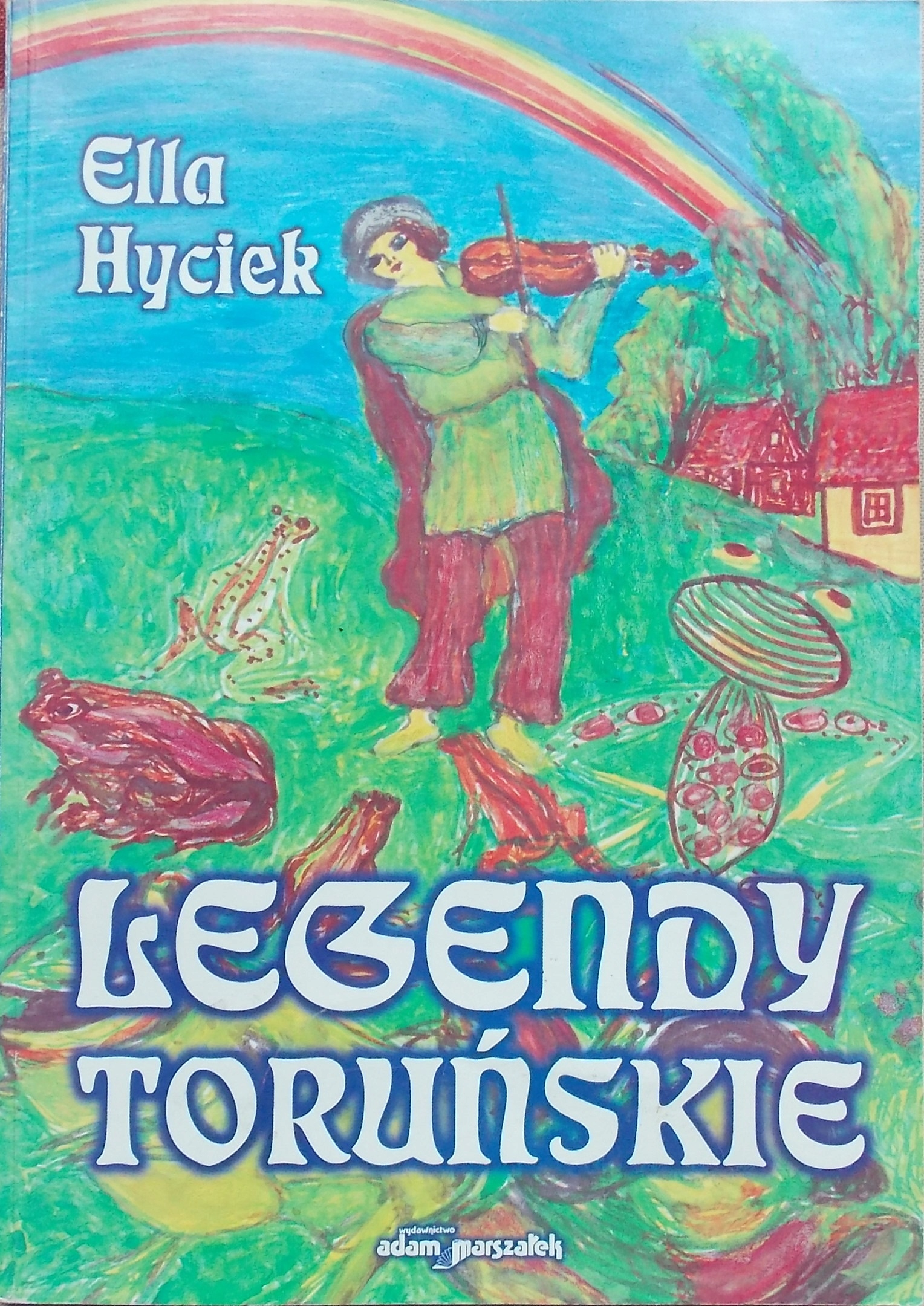Ella Hyciek LEGENDY TORUŃSKIE Die Thorner Legenden