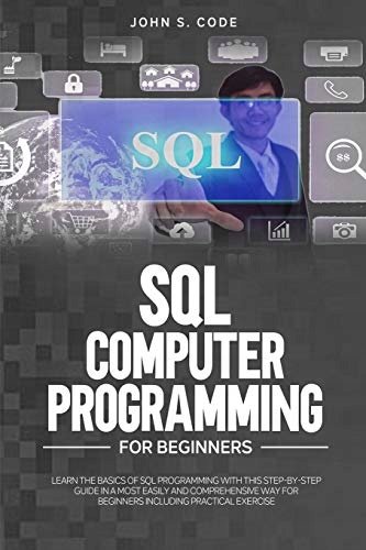 Code, John S. SQL COMPUTER PROGRAMMING FOR BEGINNERS: LEARN THE BASICS OF S