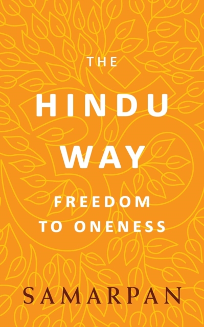 The Hindu Way: Freedom to Oneness SAMARPAN