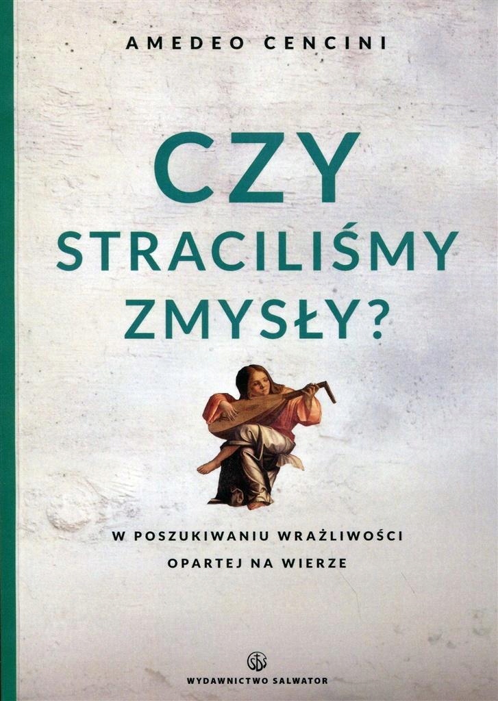 CZY STRACILIŚMY ZMYSŁY?, AMEDEO CENCINI