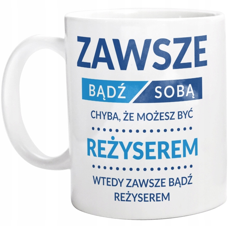 

Bądź Reżyserem Dla Reżysera Kubek