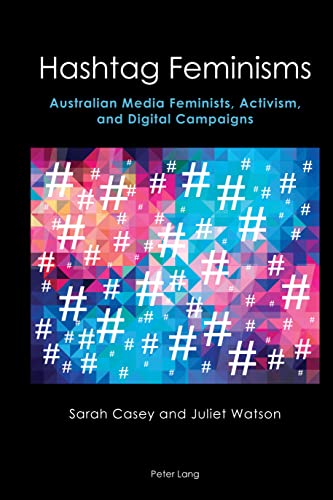Casey, Sarah Hashtag Feminisms: Australian Media Feminists, Activism, and D