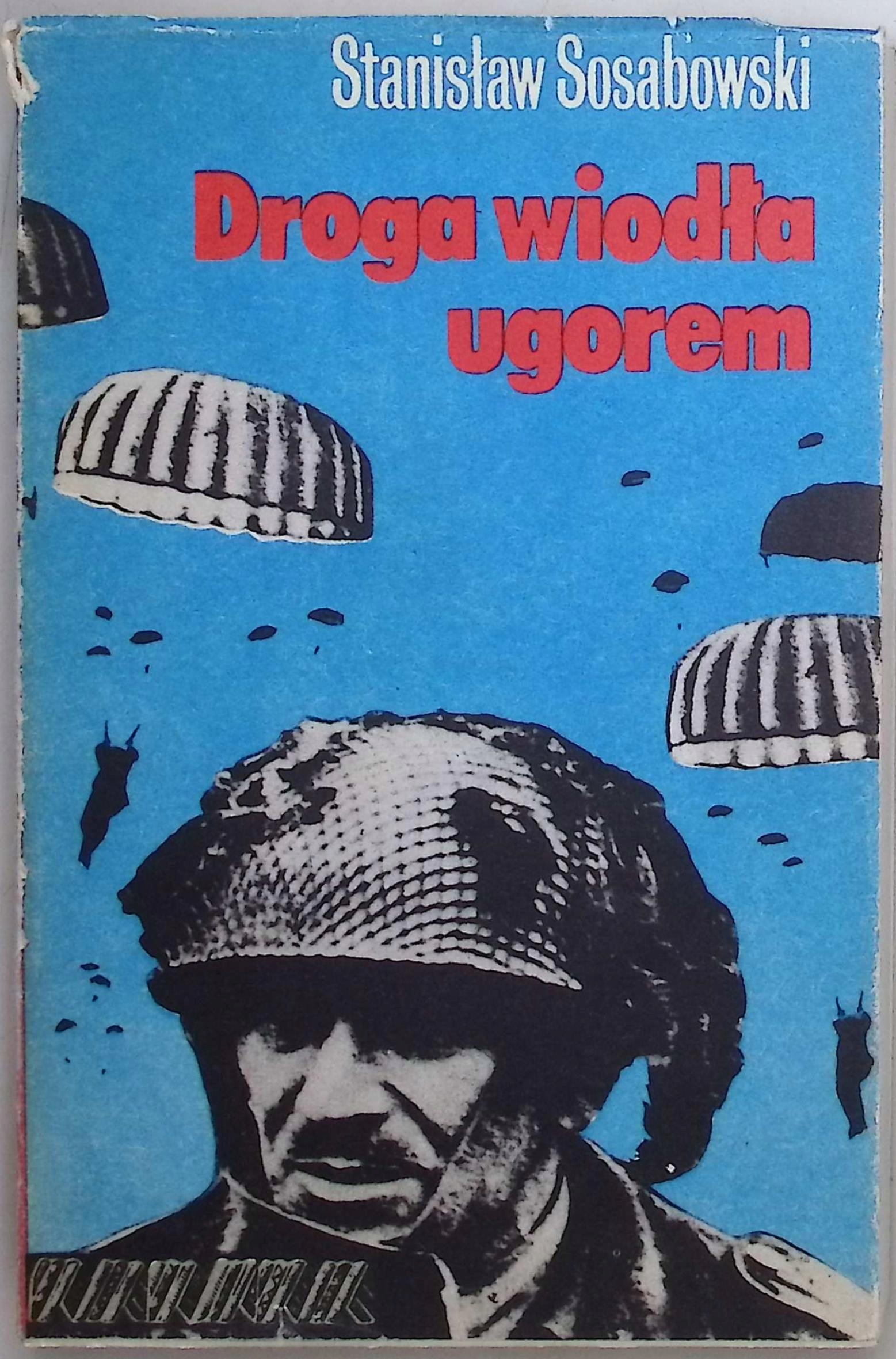 Droga wiodła ugorem Stanisław Sosabowski