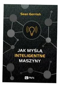 JAK MYŚLĄ INTELIGENTNE MASZYNY FILIP FIEREK