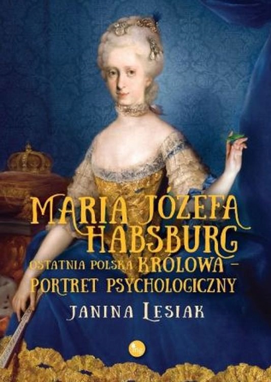 Maria Józefa Habsburg. Ostatnia polska królowa Lesiak Janina-Zdjęcie-0