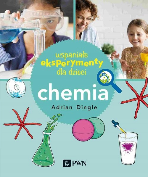 

Wspaniałe eksperymenty dla dzieci Chemia