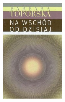 Na wschód od dzisiaj Toporska Barbara