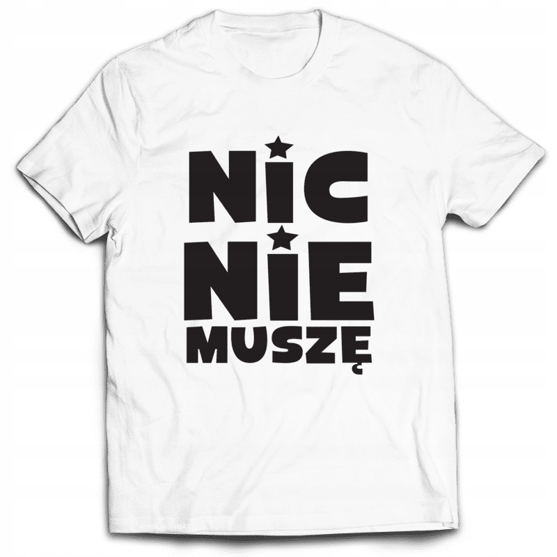 

Koszulka Śmieszne Nic Nie Muszę XL