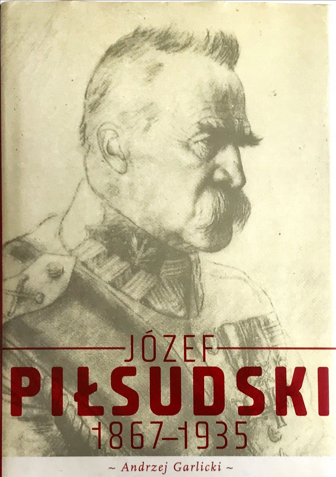 ANDRZEJ GARLICKI JÓZEF PIŁSUDSKI 1867 1935