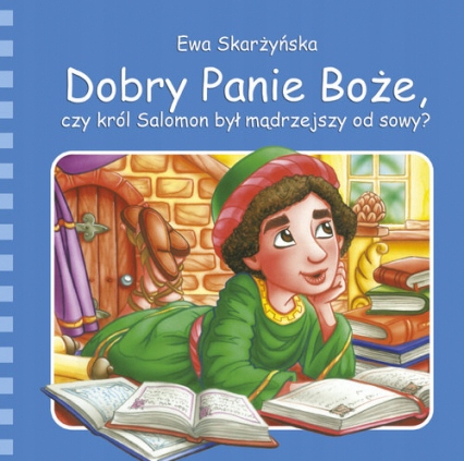 DOBRY PANIE BOŻE. CZY KRÓL SALOMON BYŁ MĄDRZEJSZY?