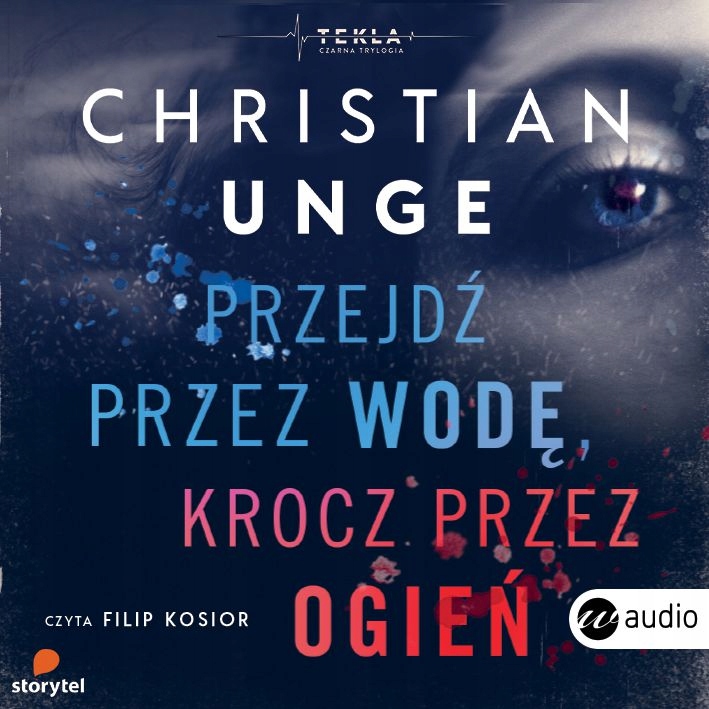 PRZEJDŹ PRZEZ WODĘ, KROCZ PRZEZ OGIEŃ - CHRISTIAN UNGE [AUDIOBOOK]