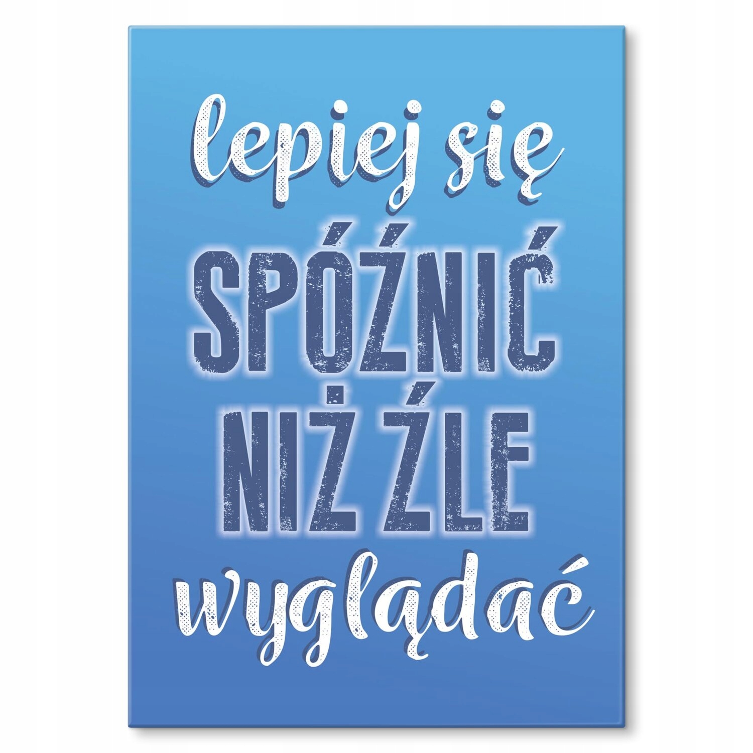 Kovový plakát Je lepší přijít pozdě Dárek 42 x 59 cm