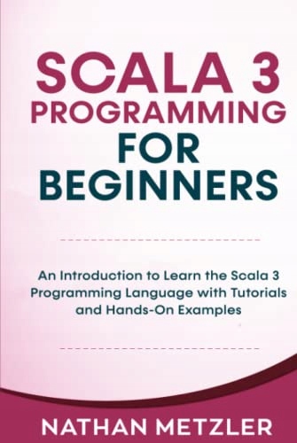 Metzler, Nathan Scala 3 Programming for Beginners: An Introduction to Learn