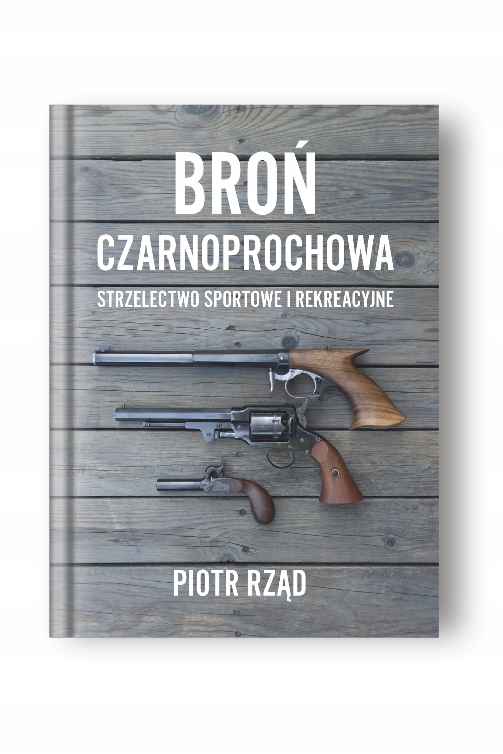 Broń Czarnoprochowa. Strzelectwo sportowe i rekreacyjne. Piotr Rząd ISBN 9788396713810