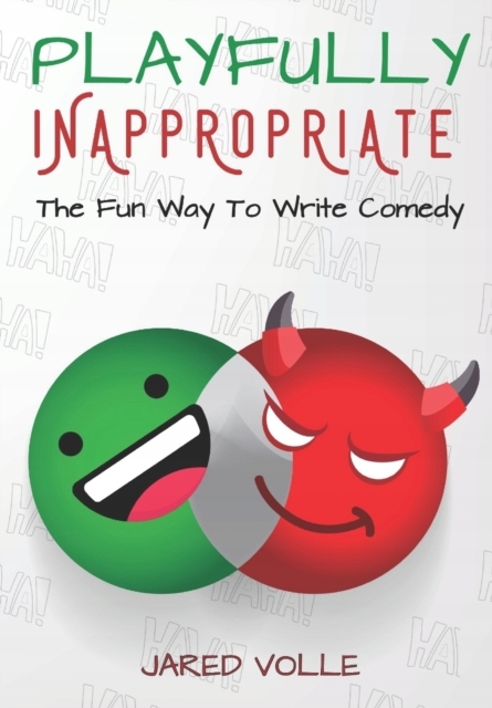 Playfully Inappropriate: The Fun Way To Write Comedy JARED VOLLE