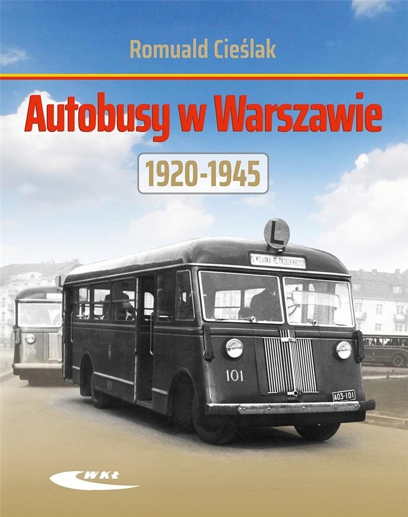 

Autobusy W Warszawie 1920-1945 Romuald Cieślak