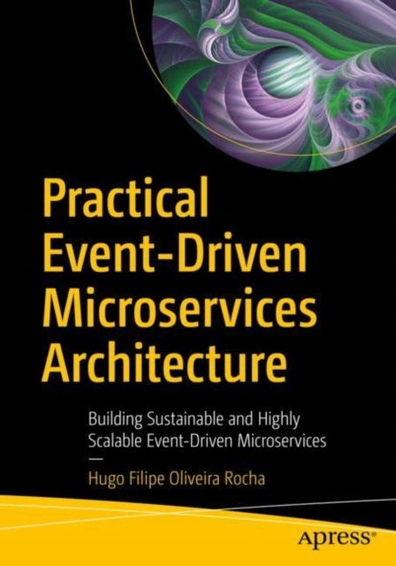Practical Event-Driven Microservices Architecture: Building Sustainable and