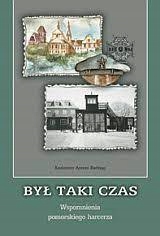 Był taki czas. Wspomnienia pomorskiego har Badziąg