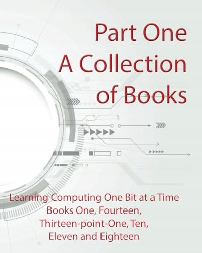 Part One: A Collection of Books: Learn Computing One Bit At A Time Howson,