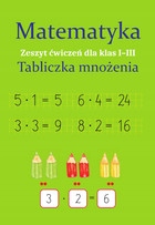 

Matematyka. Tabliczka mnożenia. Zeszyt ćwiczeń