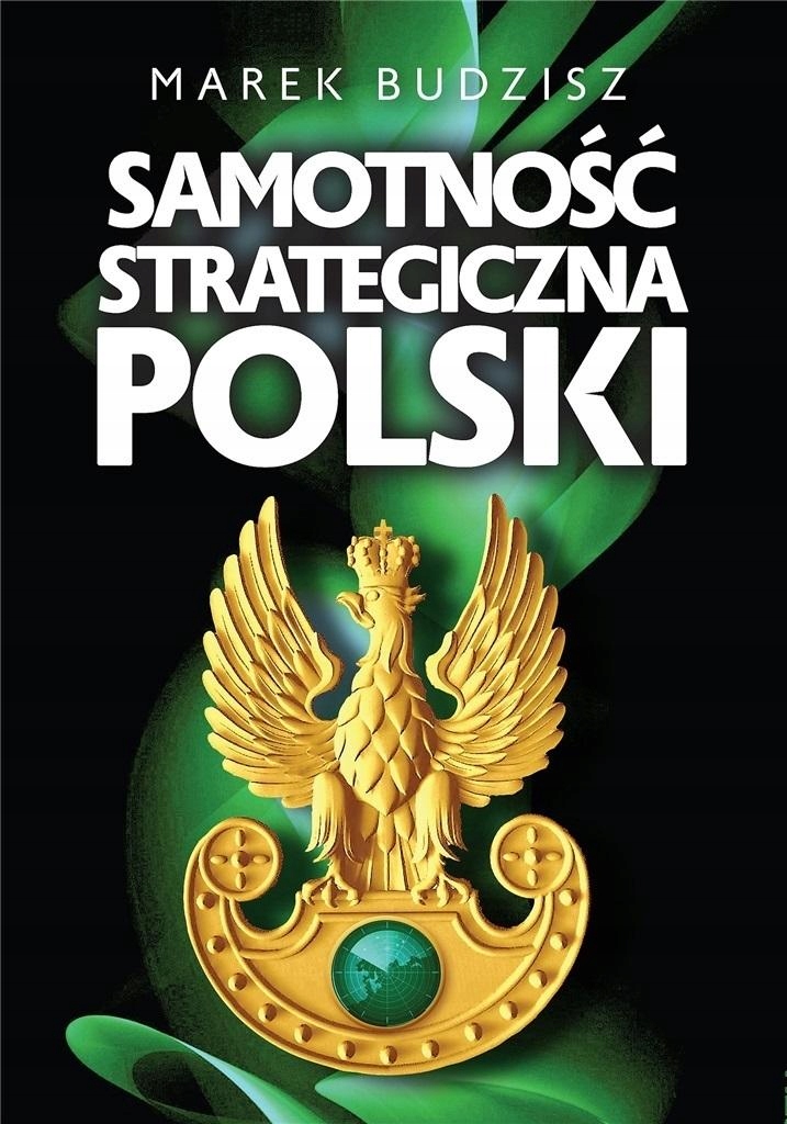 SAMOTNOŚĆ STRATEGICZNA POLSKI MAREK BUDZISZ