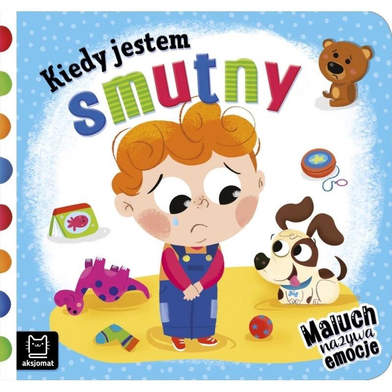 

Kiedy Jestem Smutny. Maluch Nazywa Emocje
