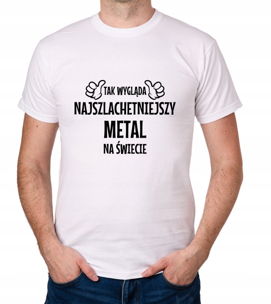 

koszulka Najszlachetniejszy Metal prezent