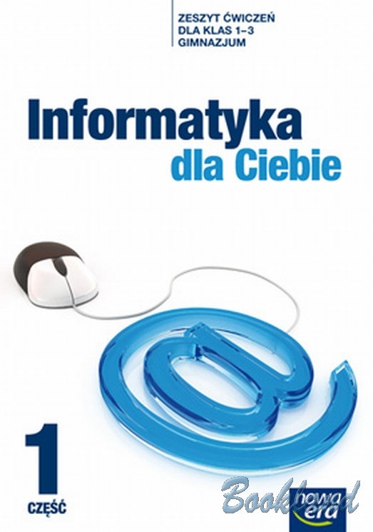 INFORMATYKA DLA CIEBIE GIMNAZJUM KL. 1-3 ĆWICZENIA CZ. 1 ANDRZEJ DYREK, PIO