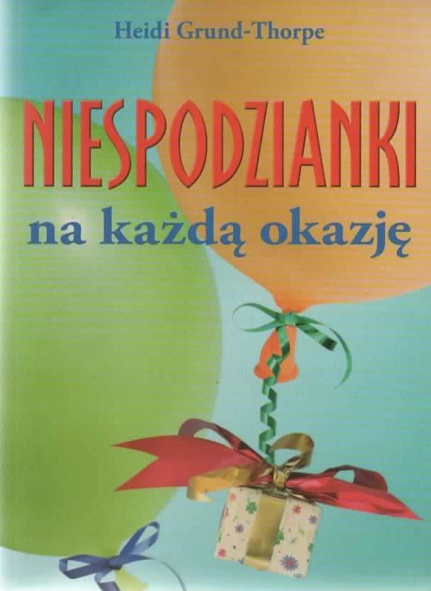 Niespodzianki na każdą okazję. HEIDI GRUND-THORPE
